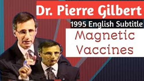 Dr Pierre Gilbert Warns Since 1995 Magnetic Vaccines These Vaccines