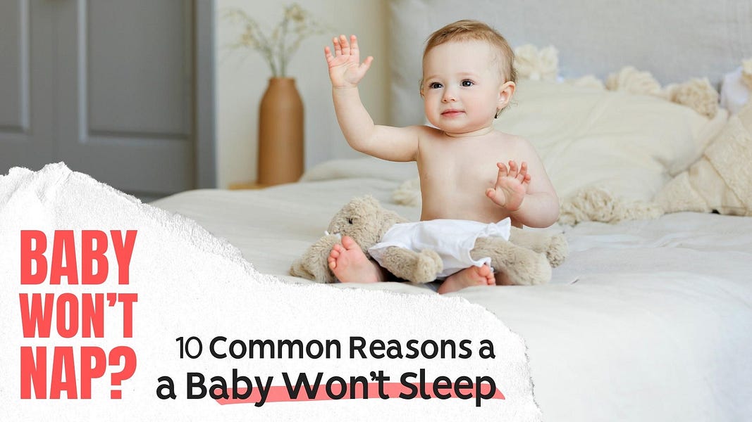 Baby Won’t Nap? 10 Common Reasons a Baby Won’t Sleep