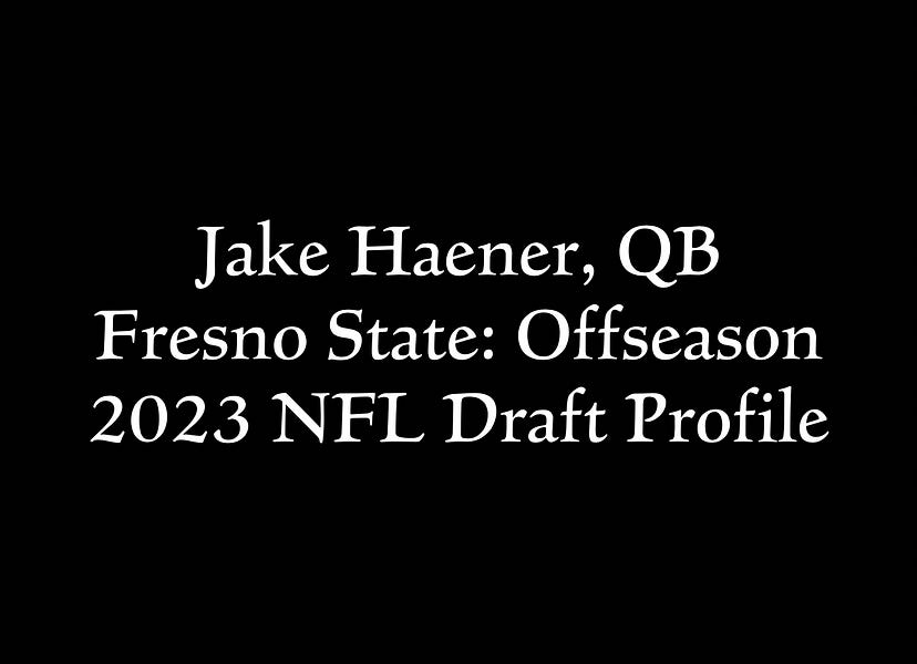 Jake Haener, QB Fresno State Offseason 2023 NFL Draft Profile