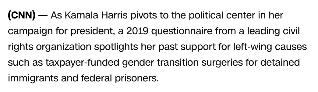 (CNN) — As Kamala Harris pivots to the political center in her campaign for president, a 2019 questionnaire from a leading civil rights organization spotlights her past support for left-wing causes such as taxpayer-funded gender transition surgeries for detained immigrants and federal prisoners.