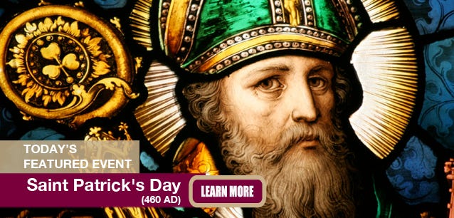 Saint Patrick's Day celebrates the Patron Saint of Ireland, who died on this day in 460 AD.
