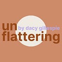 unflattering by dacy gillespie
