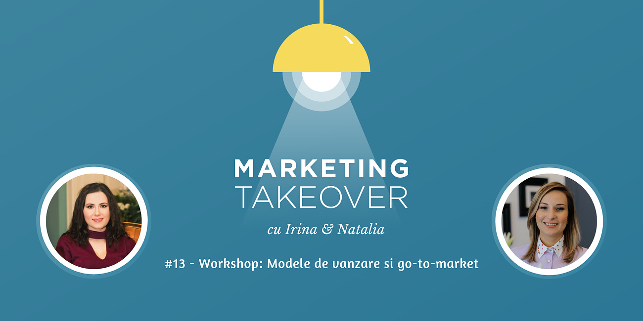 Marketing Takeover #13 - Mini-workshop: Modele de vânzare și go-to-market în B2B