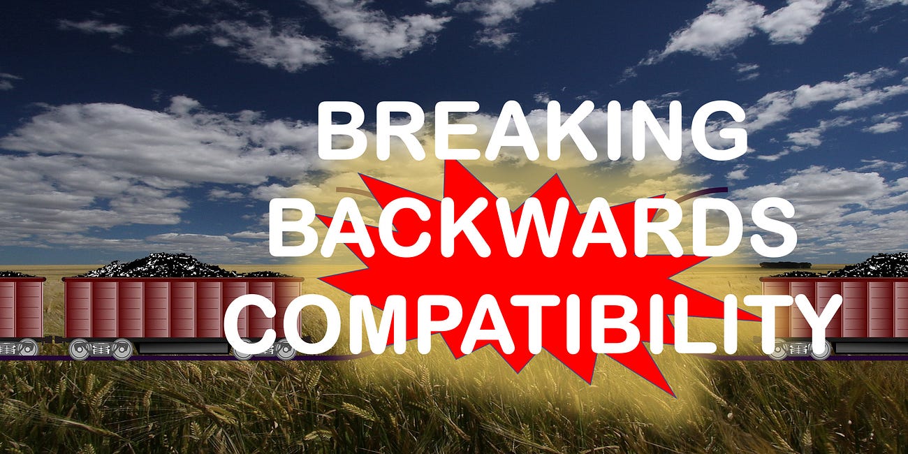 Breaking Backwards Compatibility