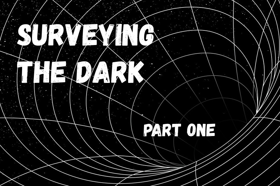 #47: Surveying the Dark - Part 1