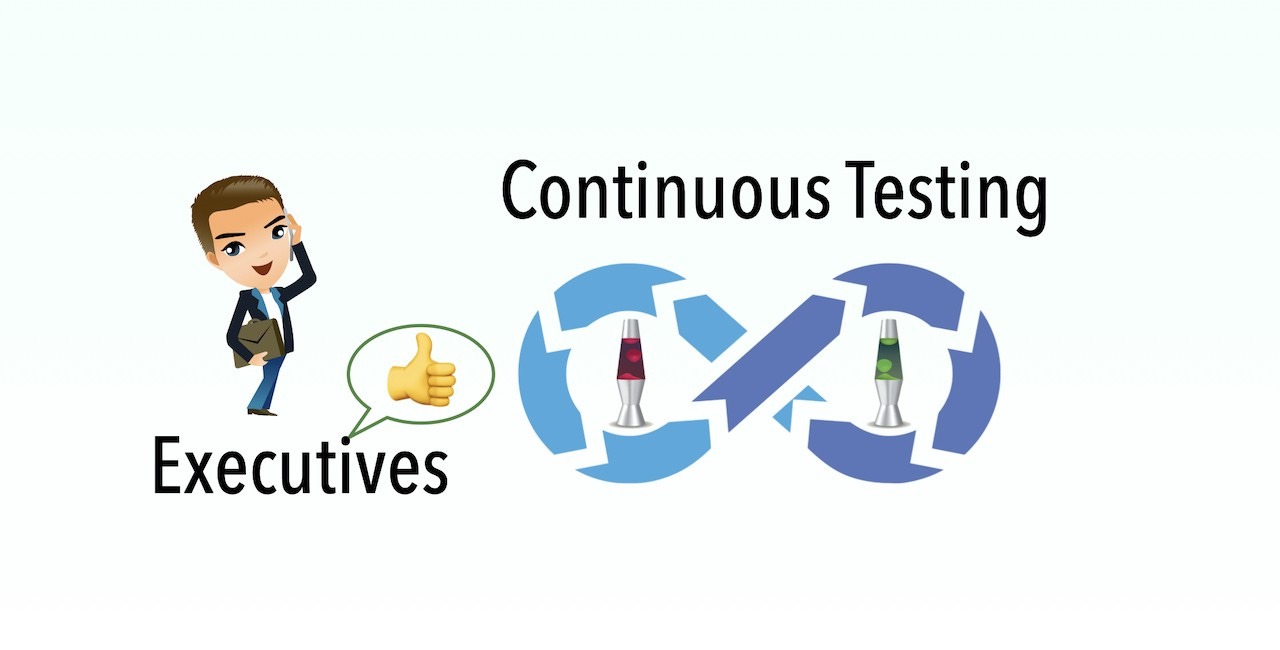 Benefits of Continuous Testing (Part 1: to Wise Executives) 