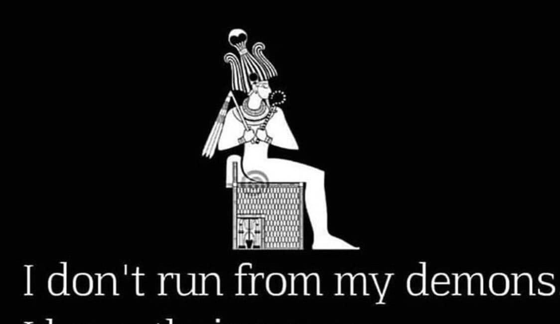 I don't run from my demons....