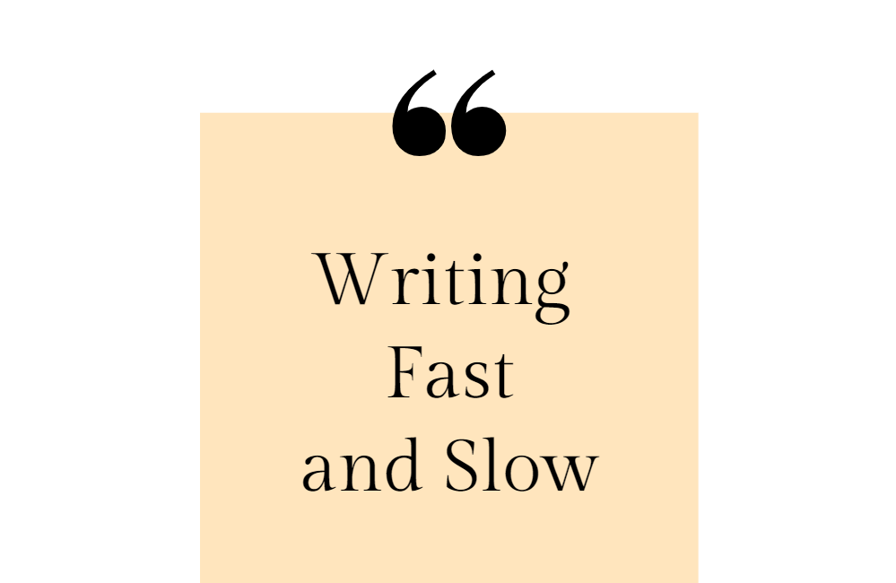 Writing Fast and Slow