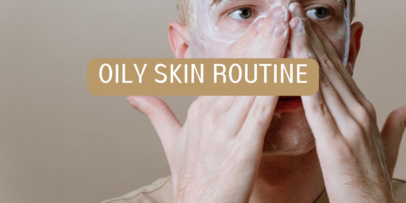 How to Structure a Routine for Oily Skin