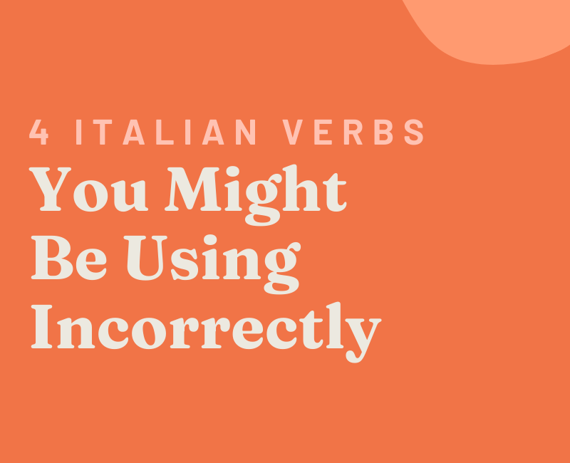 4 Verbs in Italian You Might Be Using Incorrectly