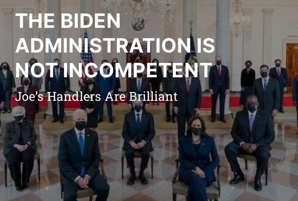 THE BIDEN ADMINISTRATION IS NOT INCOMPETENT