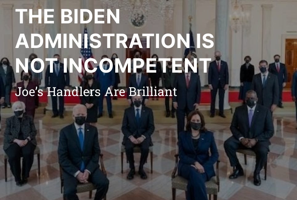 THE BIDEN ADMINISTRATION IS NOT INCOMPETENT