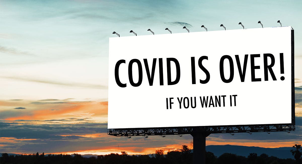 COVID IS OVER! … If You Want It