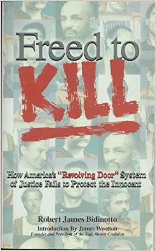 Freed to Kill: How America's "revolving door" of justice fails to protect the innocent