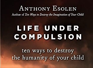 Life Under Compulsion: Ten Ways to Destroy the Humanity of Your Child