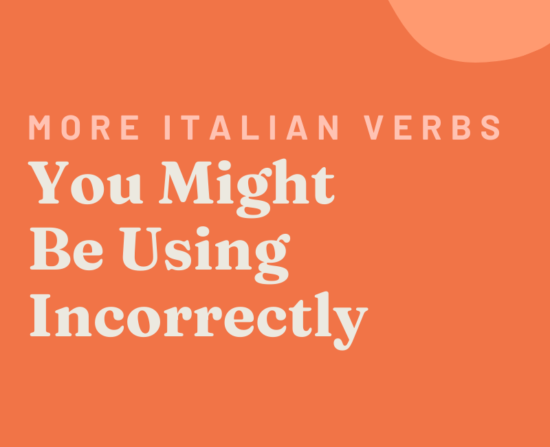 4 More Verbs in Italian You Might Be Using Incorrectly