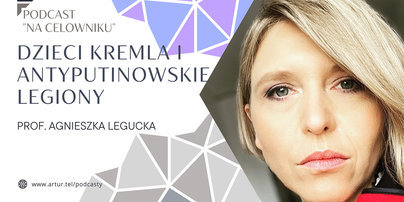 #37 Prof. Agnieszka Legucka - Dzieci Kremla i antyputinowskie legiony