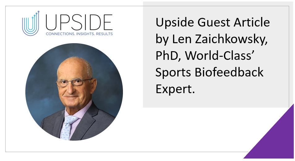 🔥 🧠 Upside Article: Biofeedback Applications in Sports, by Len Zaichkowsky, PhD, World-Class’ Sports Biofeedback Expert