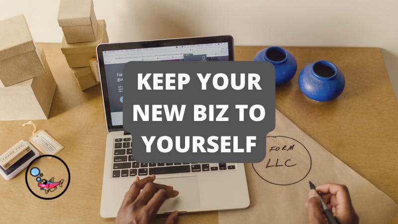 Don't Tell Anyone About Your New Business