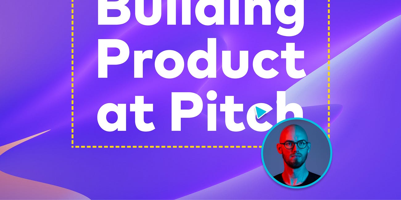 "Building Product at Pitch" with Adam Renklint, CTO of Pitch (1/2)