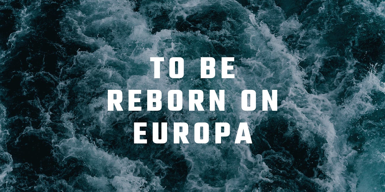 To Be Reborn on Europa