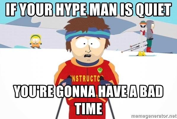 Everybody Needs a Hype-Man! 