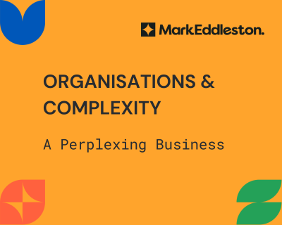 Organisations & Complexity: A Perplexing Business (part #2)