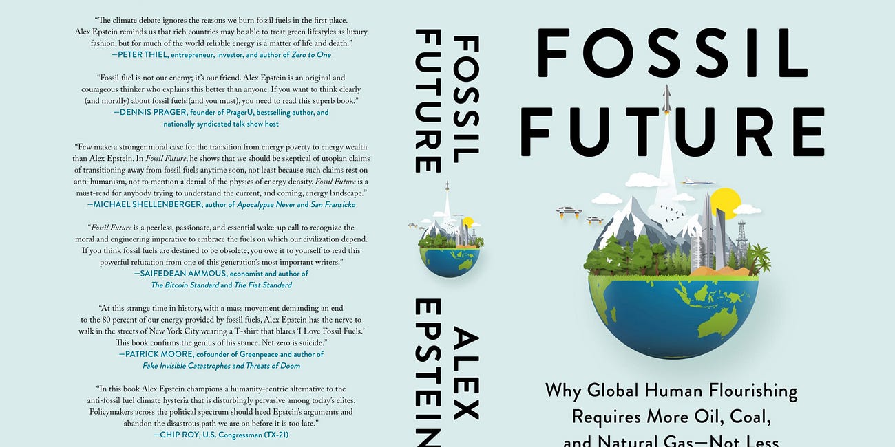 Fossil Future: Why Global Human Flourishing Requires More Oil, Coal, and Natural Gas—Not Less by Alex Epstein