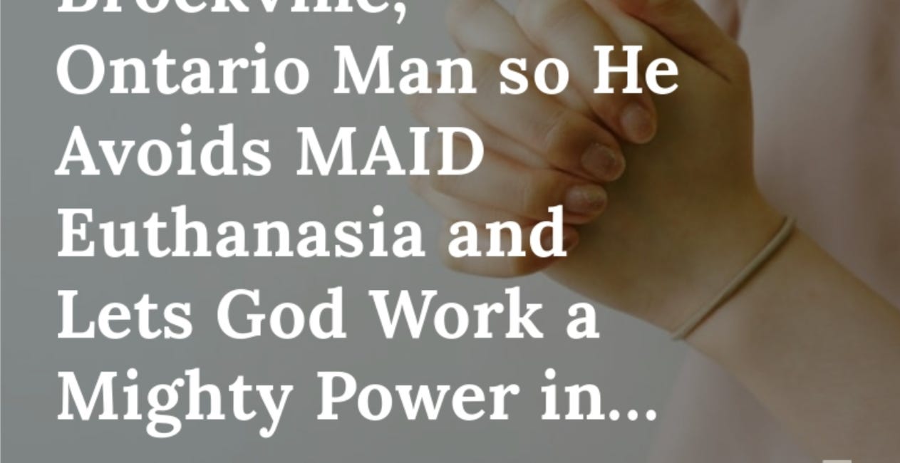 PRAYER REQUEST: We SPEAK LIFE Into the Life of a Brockville, Ontario Man so He Avoids MAID Euthanasia and Lets God Work a Mighty Power in His Life Today 
