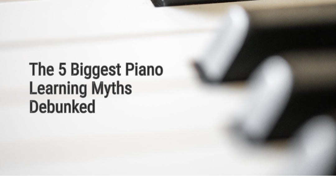 The 5 Biggest Piano Learning Myths Debunked