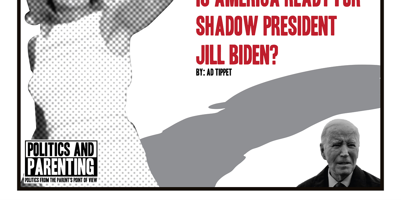 Is America ready for Shadow President Jill Biden?