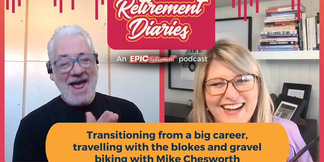 New 'Retirement Diaries' podcast: Mike Chesworth on transitioning from a big career, travelling with the blokes and gravel biking 