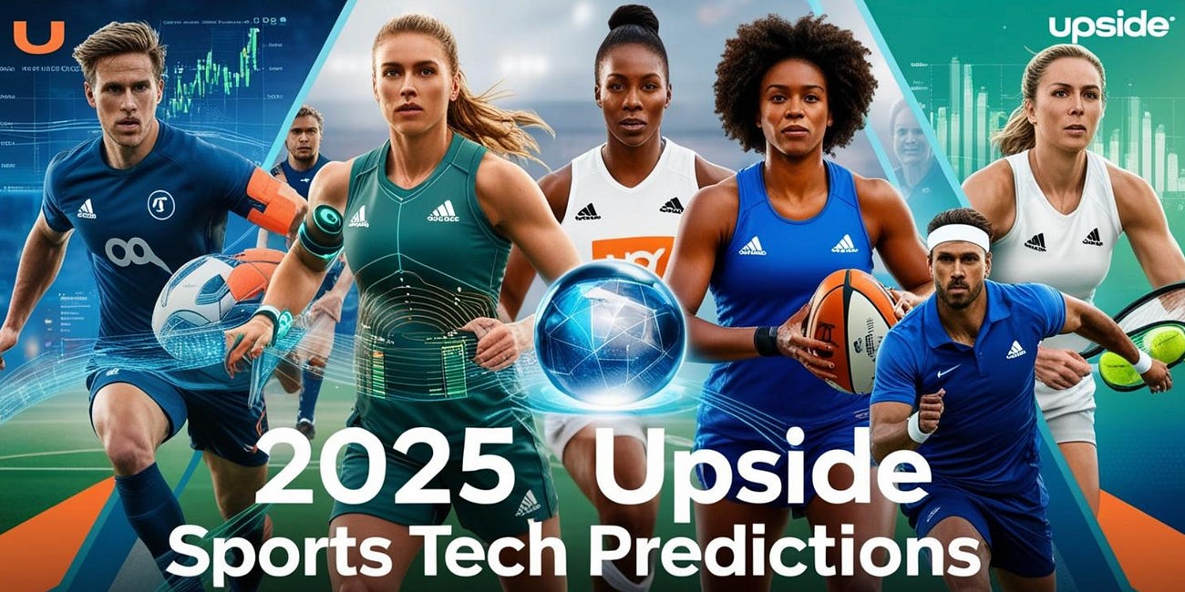 🔮 Our 2025 Upside Sports Tech Predictions: 2024 Recap. What to Expect in 2025