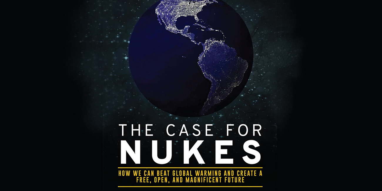 The Case for Nukes: How We Can Beat Global Warming and Create a Free, Open, and Magnificent Future by Robert Zubrin