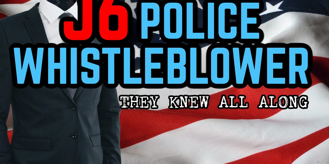 J6: DC Police Whistleblower Comes Forward & Even More Oddities (PART 2)