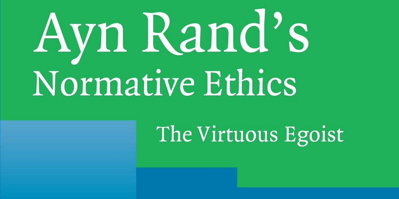 Egoism Explained: A Review of Tara Smith’s Ayn Rand's Normative Ethics