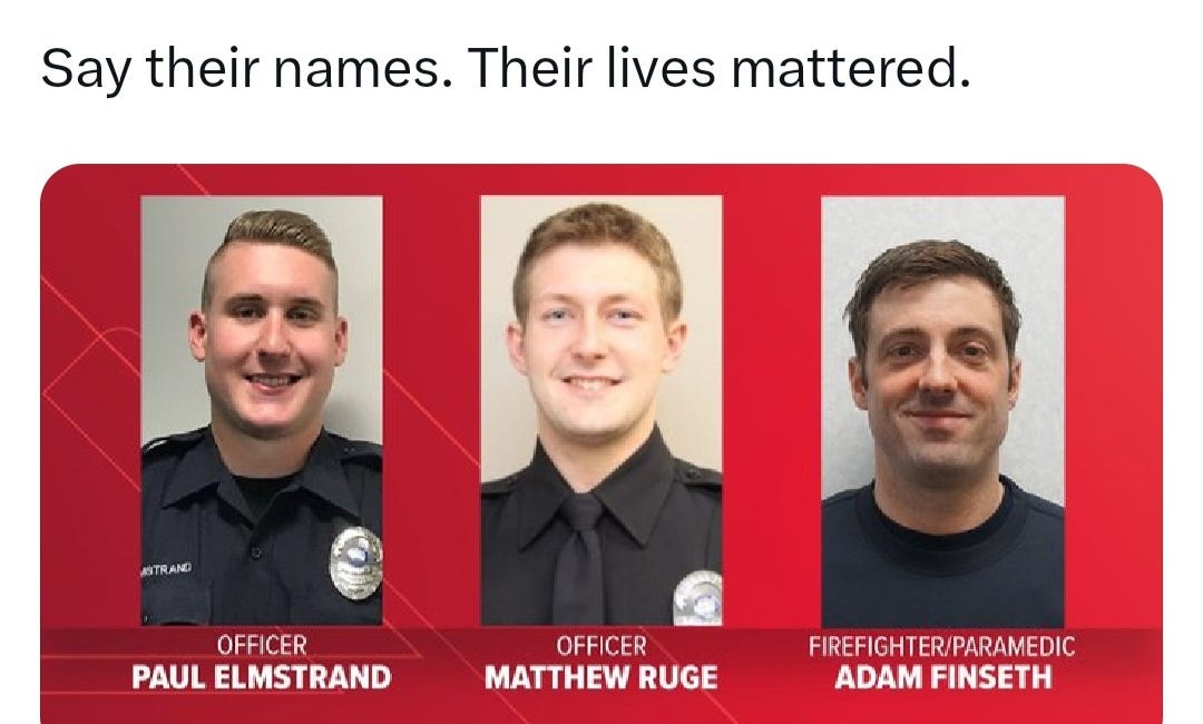 Do not forget them! Officers Matthew Ruge, 27, and Paul Elmstrand, 27, along with 40-year-old paramedic and firefighter Adam Finseth were shot dead in Minnesota; it is time we HANG people who shoot 