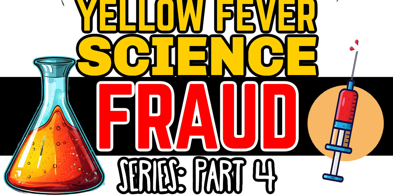 Rockefellers Yellow Fever VACCINE DEVELOPMENT💉SERIES PART 4: More FRAUD Experiments to PROVE the Vaccine WORKS