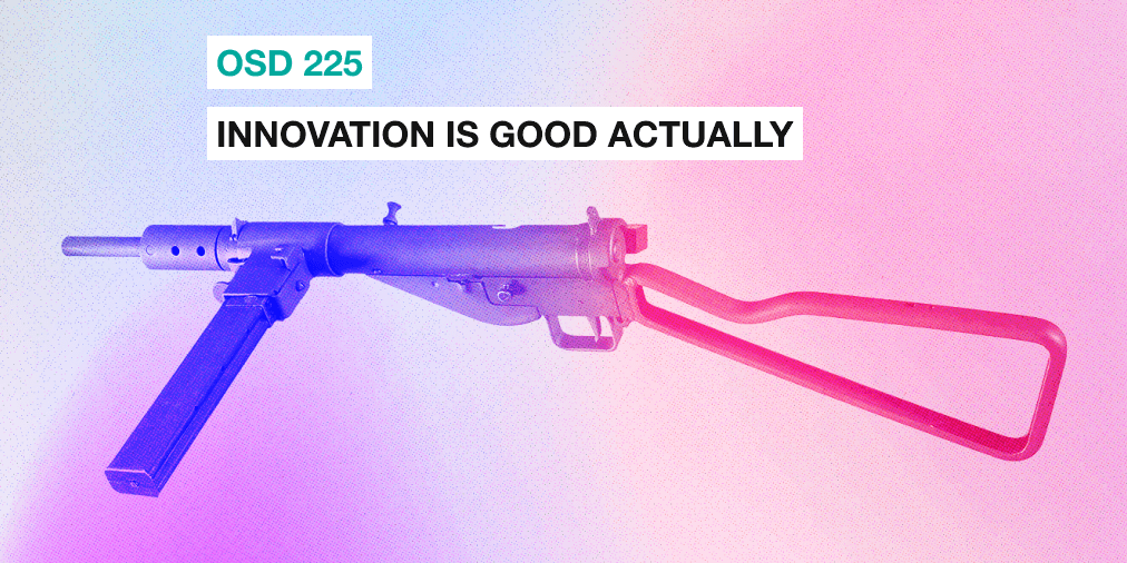 OSD 225: Innovation is good actually