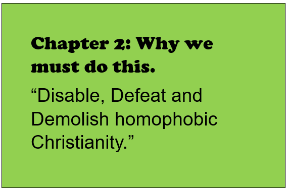 Chapter 2 - Why we must do this. Disable, defeat and demolish homophobic Christianity. 