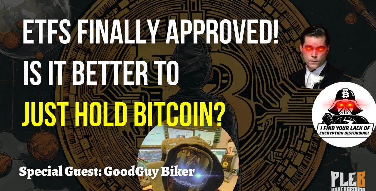 Bitcoin ETFs Approved! Is It Still Better To Just Hold Bitcoin? | Guest: Good Guy Biker | EP 70