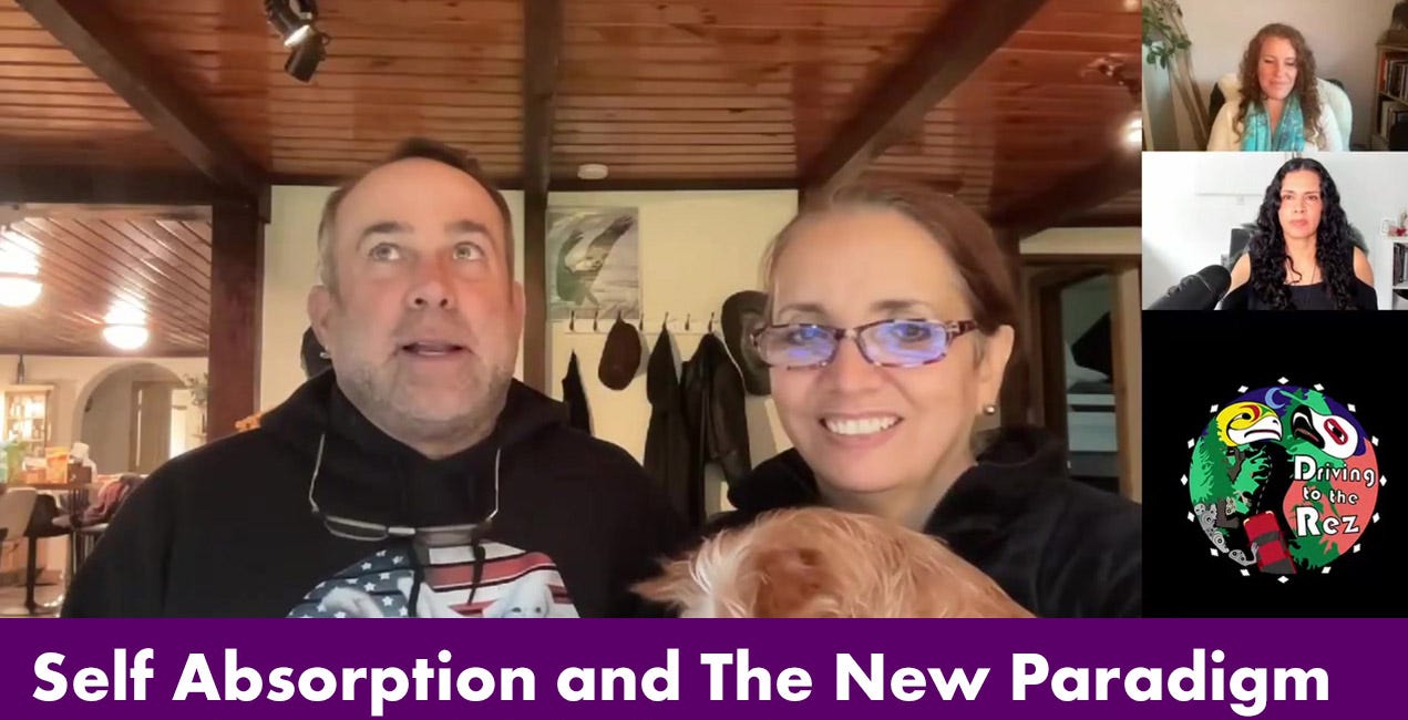 Self Absorption and The New Paradigm - Driving to the Rez - Episode 216 - Full Episode