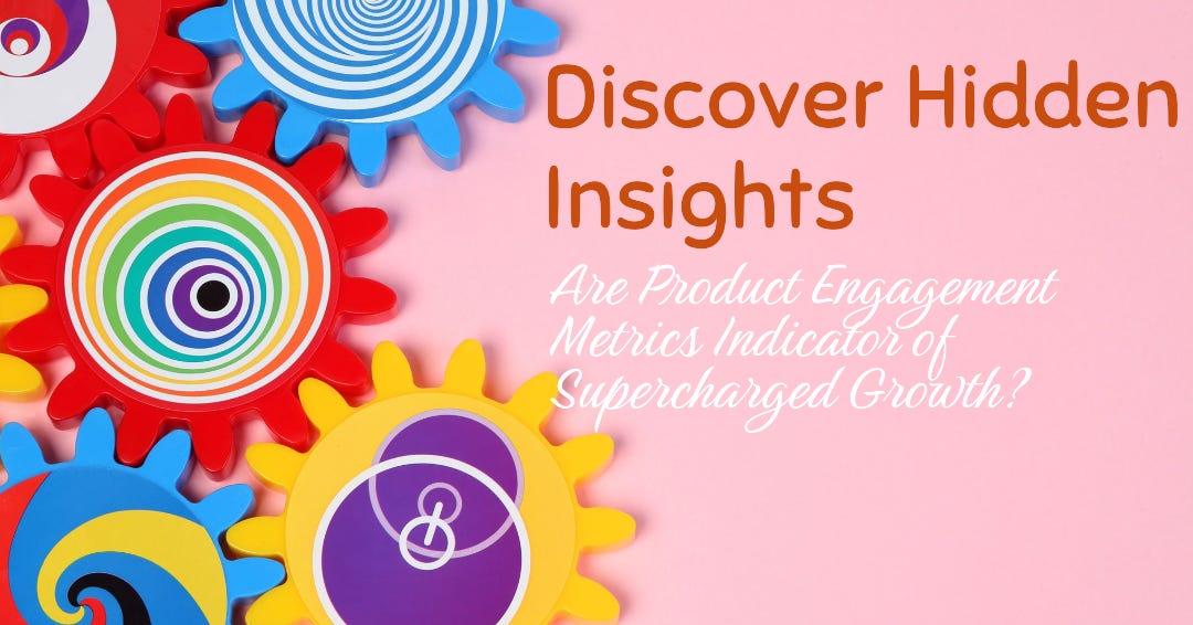 Discover the Hidden Insights: Are Product Engagement Metrics Indicator of Supercharged Growth?