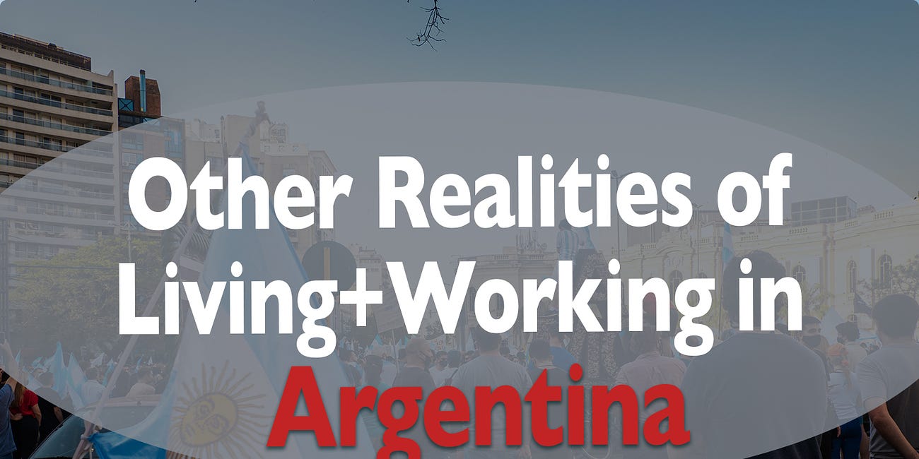 The "Other" Realities of Living+Working in Argentina