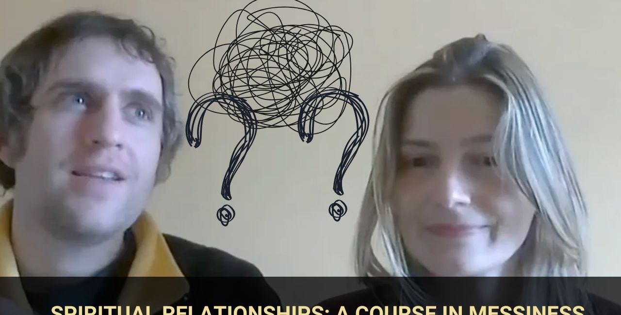 🔐 Spiritual Relationships: A Course in Messiness (Class for Paid Subscribers)