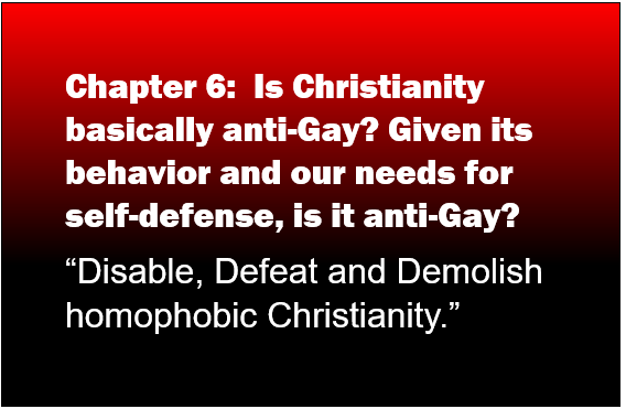 Chapter 6 Is Christianity basically anti-Gay? Given its behavior and our needs for self-defense, is it anti-Gay?