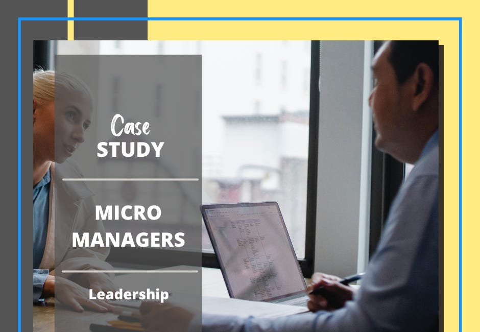 Case Study #14: Micromanagement as One Big Management Flaw