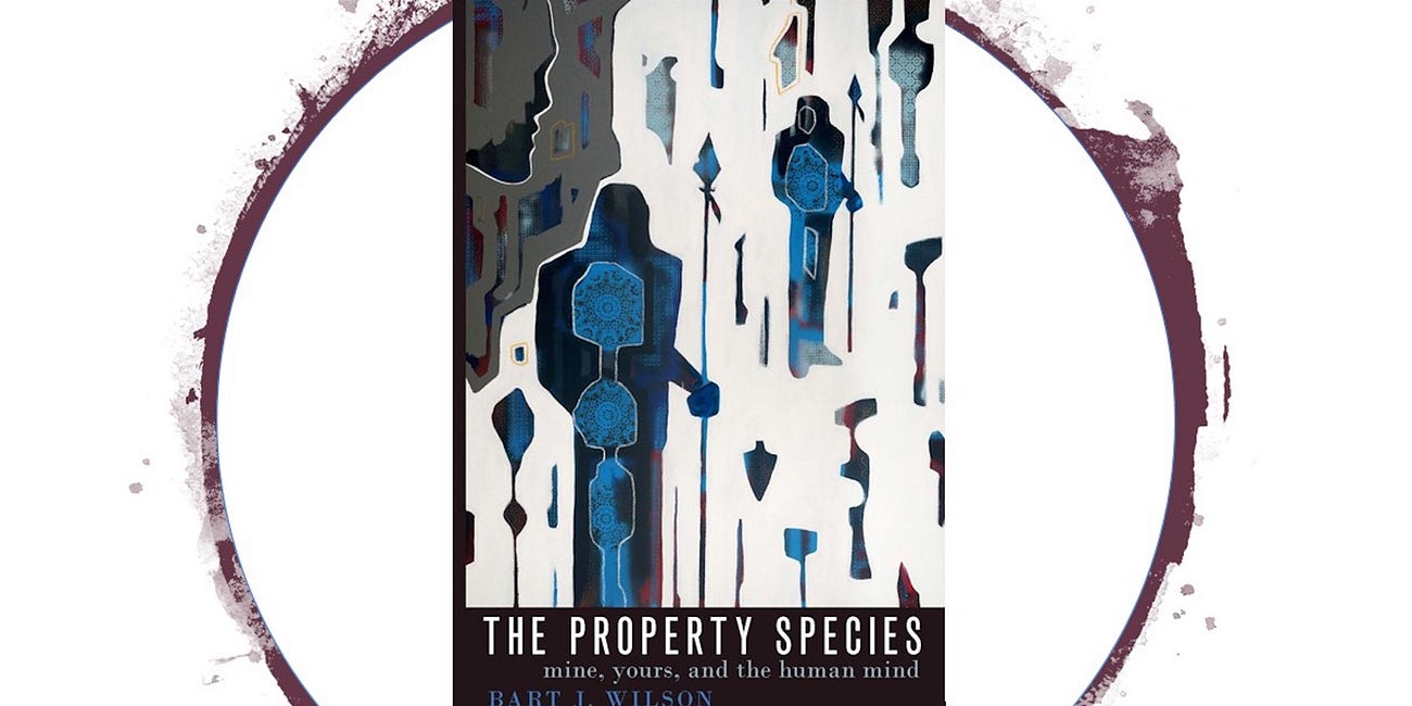 The Property Species: Mine, Yours, and the Human Mind by Bart J. Wilson