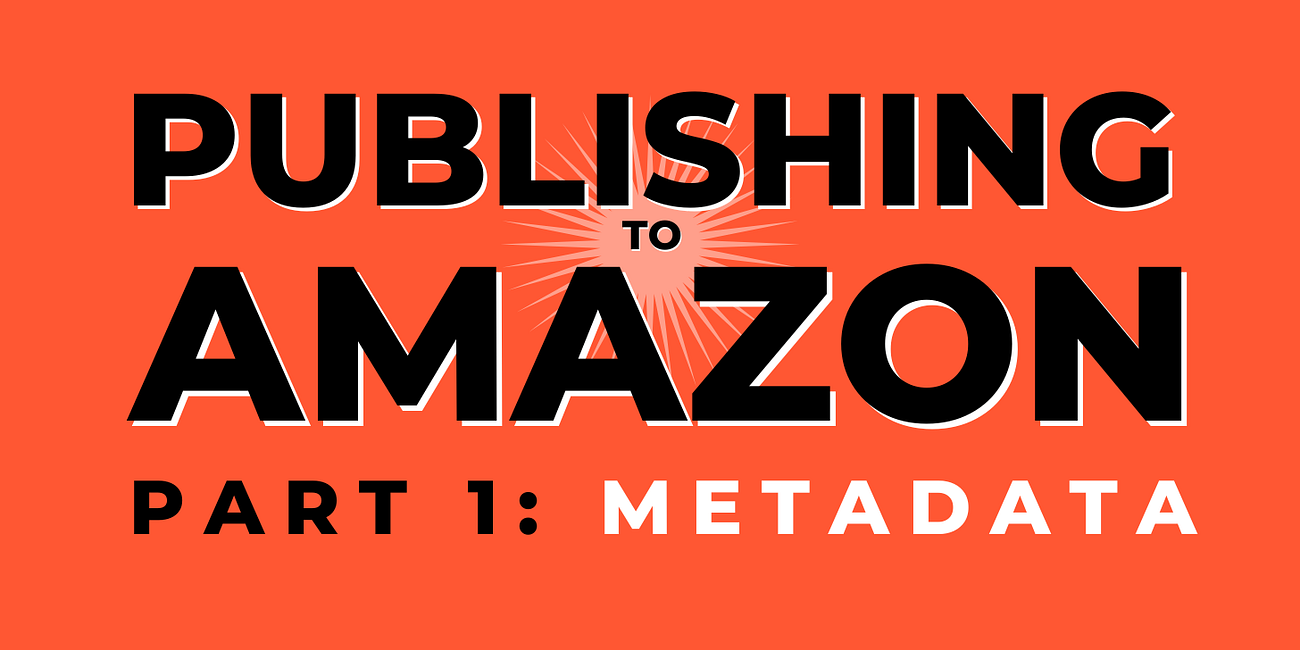 How to Publish Your Book to Amazon Pt. 1: Metadata