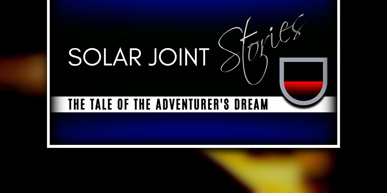 Solar Joint Stories: The Tale of the Adventurer's Dream
